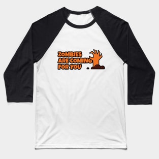 ZOMBIES ARE COMING FOR YOU T-SHIRT Baseball T-Shirt